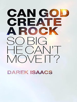 cover image of Can God Create a Rock So Big He Can't Move It?